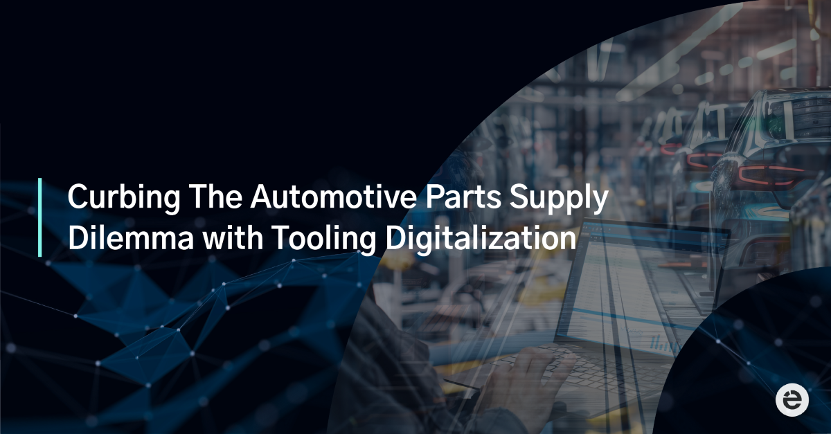 Curbing The Automotive Parts Supply Dilemma with Tooling Digitalization