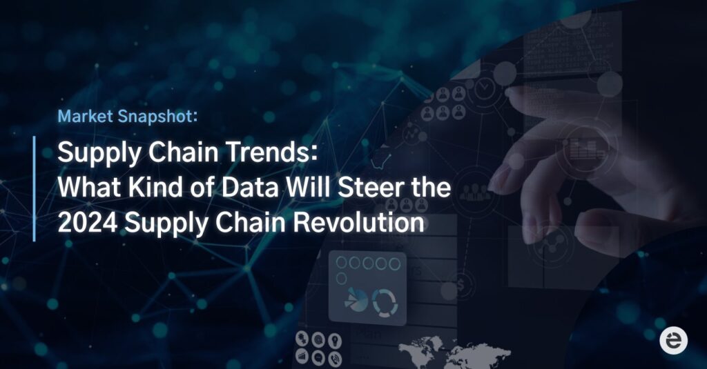 Supply Chain Trends: What Kind of Data Will Steer the 2024 Supply Chain Revolution