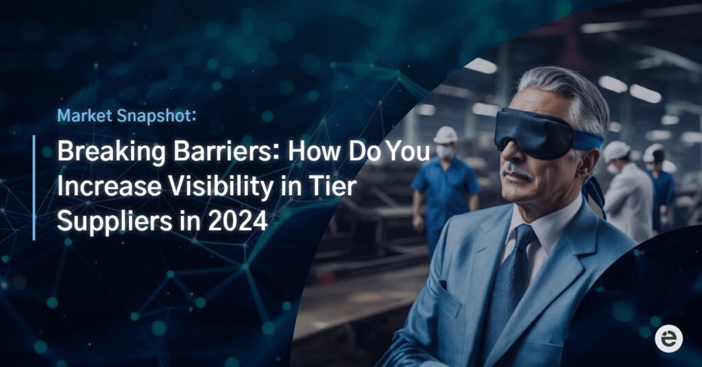Breaking Barriers: How Do You Increase Visibility in Tier Suppliers in 2024